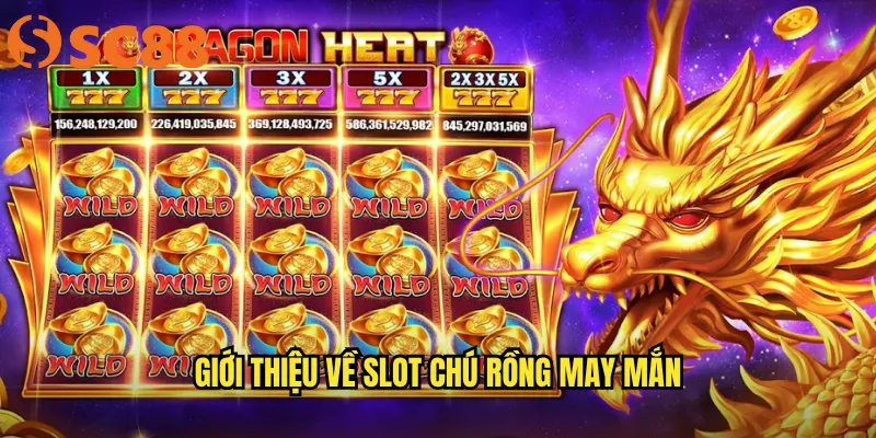 Chú rồng may mắn sc88: Rồng phương Đông mang lại tài lộc vô biên 2 Giới thiệu về slot Chú rồng may mắn