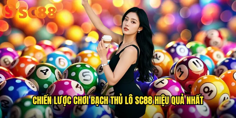 Bạch thủ lô sc88: Bí quyết chọn con số vàng trúng lớn mỗi ngày 3 Chiến lược chơi Bạch thủ lô sc88 hiệu quả nhất