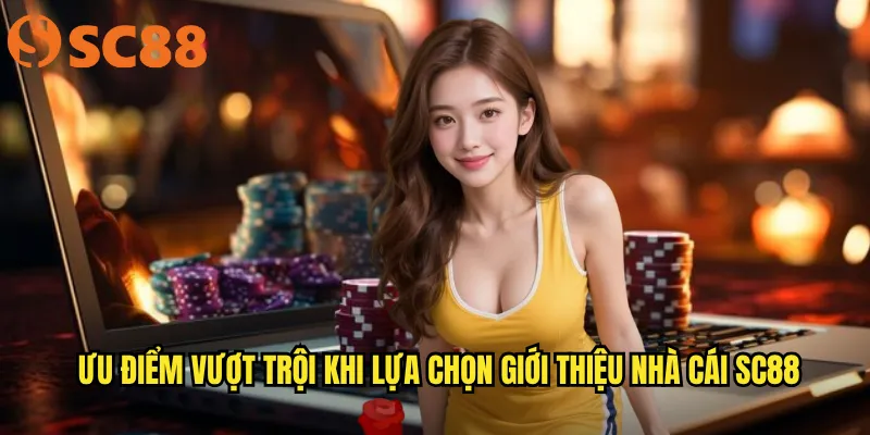 Giới thiệu nhà cái sc88: Nền tảng cá cược uy tín hàng đầu châu Á 2 Ưu điểm vượt trội khi lựa chọn giới thiệu nhà cái sc88