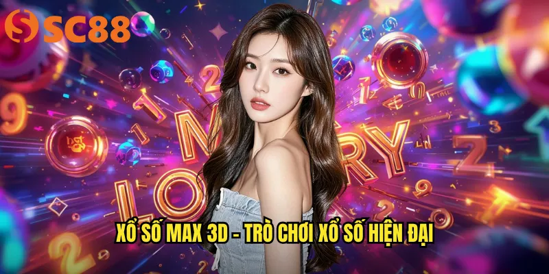 Xổ Số Max 3D sc88 - Quay Số Hằng Ngày, Cơ Hội Vàng Mỗi Phút 2 Xổ số Max 3D - Trò chơi xổ số hiện đại