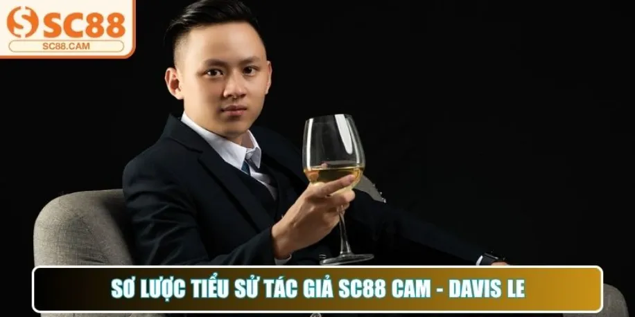 Tác Giả Davis Le Xây Dựng Thương Hiệu Cá Nhân Tại Sc88 Cam 1 Sơ lược tiểu sử tác giả Sc88 Cam - Davis Le
